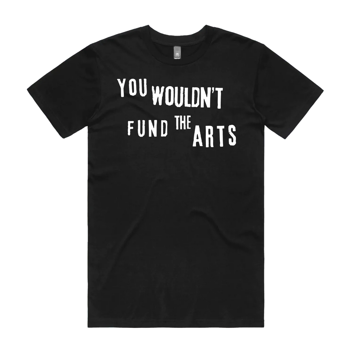 You Wouldn't Fund the Arts Tee